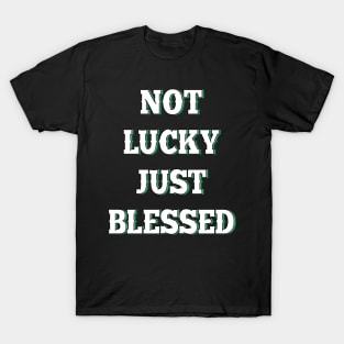 Not lucky just blessed T-Shirt